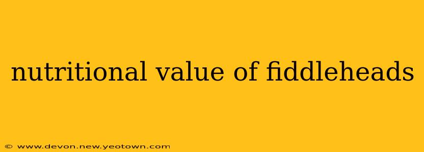 nutritional value of fiddleheads