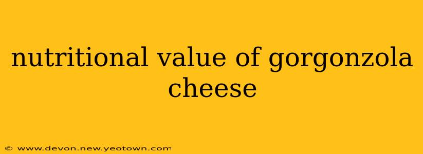 nutritional value of gorgonzola cheese