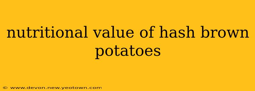 nutritional value of hash brown potatoes