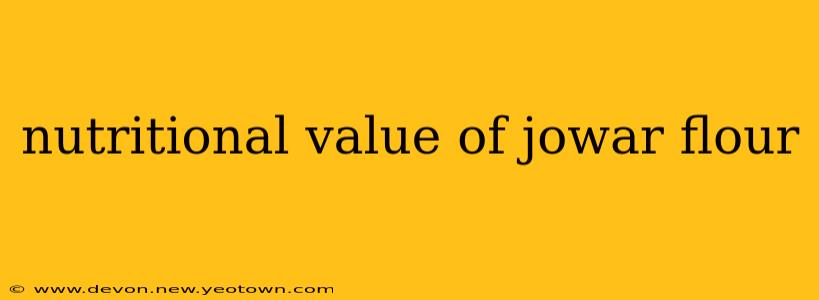 nutritional value of jowar flour