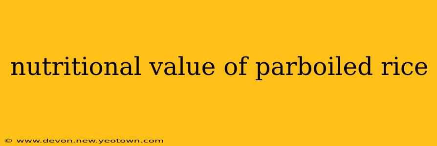 nutritional value of parboiled rice