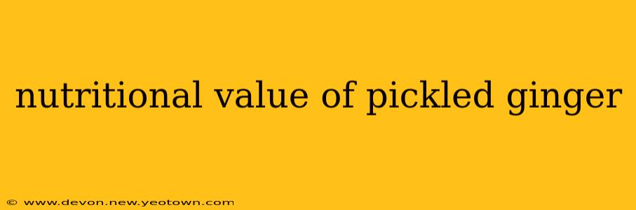 nutritional value of pickled ginger