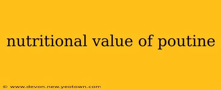 nutritional value of poutine