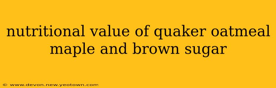 nutritional value of quaker oatmeal maple and brown sugar