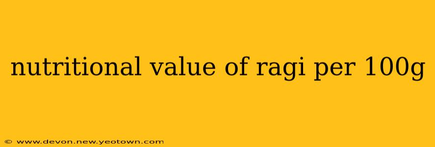 nutritional value of ragi per 100g