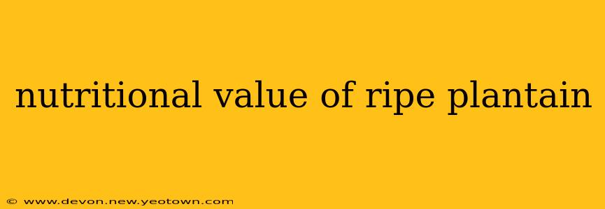 nutritional value of ripe plantain