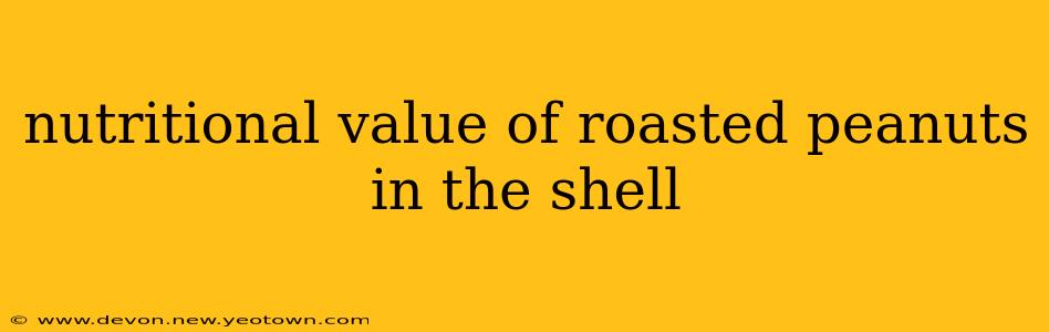 nutritional value of roasted peanuts in the shell