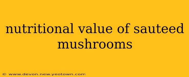 nutritional value of sauteed mushrooms