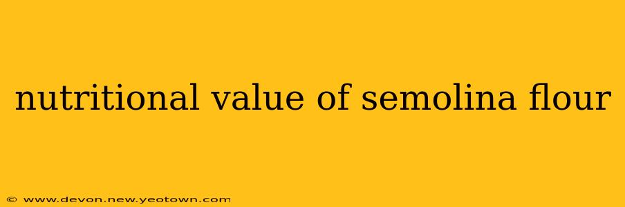 nutritional value of semolina flour