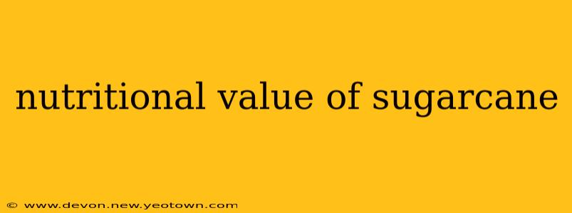 nutritional value of sugarcane