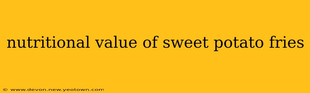 nutritional value of sweet potato fries