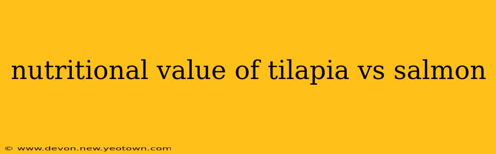 nutritional value of tilapia vs salmon