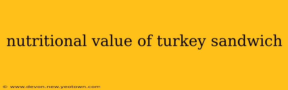 nutritional value of turkey sandwich