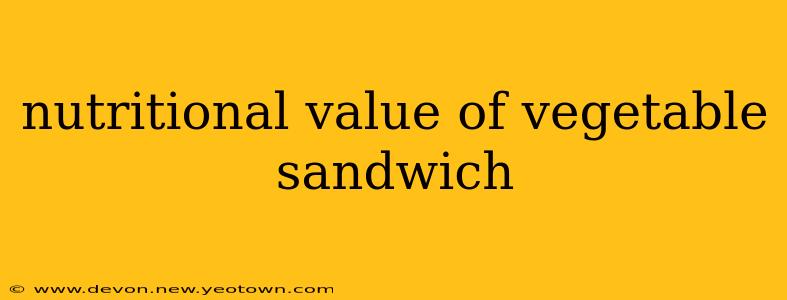 nutritional value of vegetable sandwich