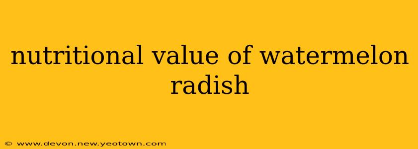 nutritional value of watermelon radish