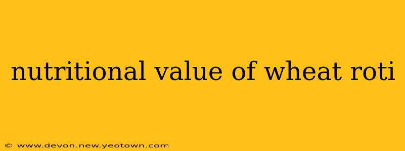 nutritional value of wheat roti