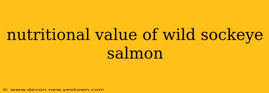 nutritional value of wild sockeye salmon