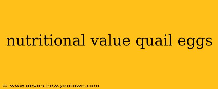 nutritional value quail eggs