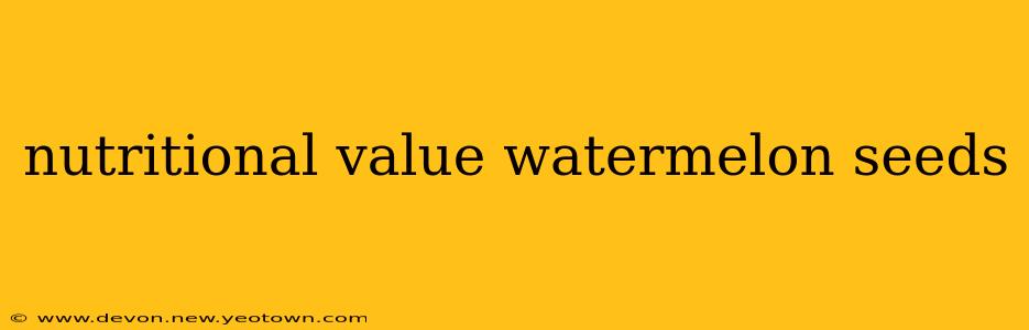 nutritional value watermelon seeds