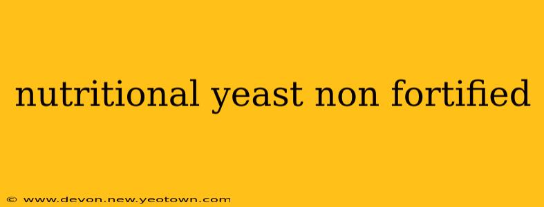 nutritional yeast non fortified