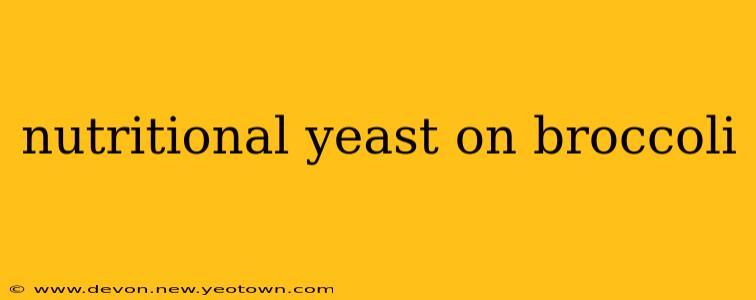 nutritional yeast on broccoli