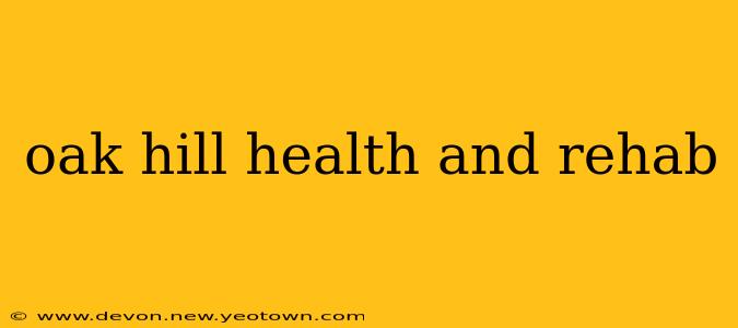 oak hill health and rehab