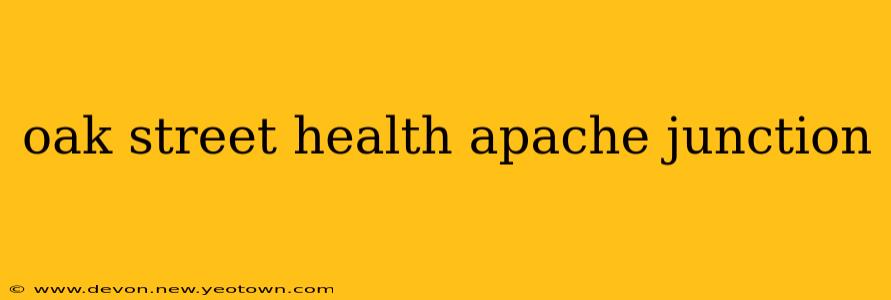 oak street health apache junction