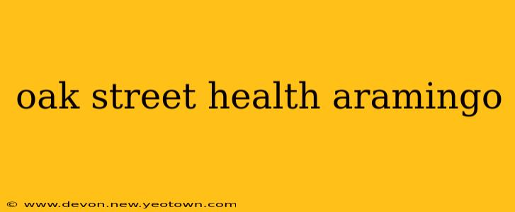 oak street health aramingo