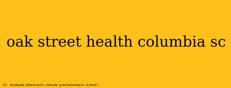 oak street health columbia sc