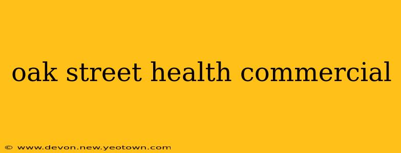 oak street health commercial