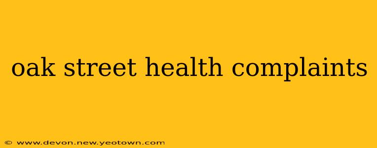 oak street health complaints
