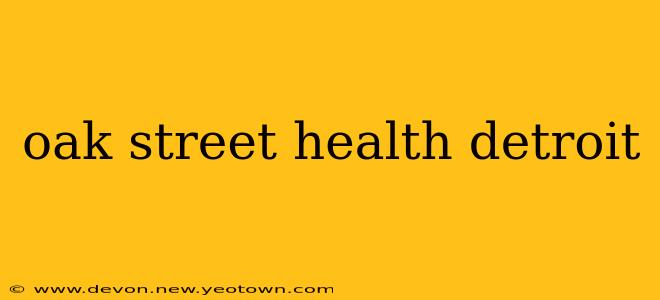 oak street health detroit