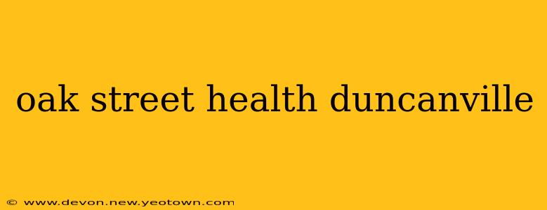 oak street health duncanville
