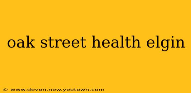 oak street health elgin