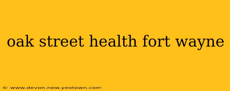 oak street health fort wayne