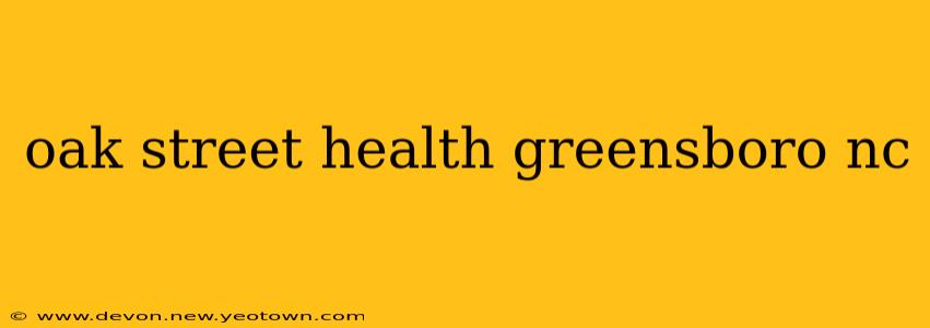 oak street health greensboro nc