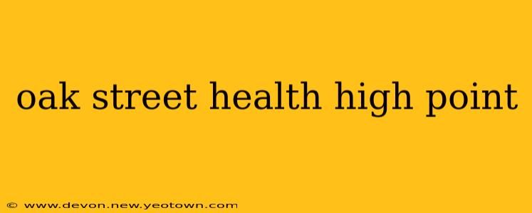 oak street health high point