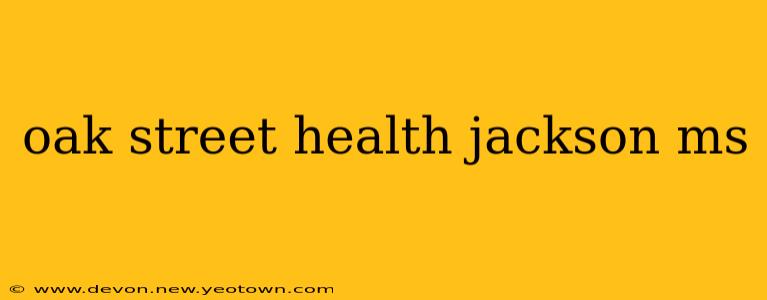 oak street health jackson ms