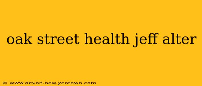 oak street health jeff alter