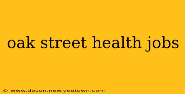 oak street health jobs