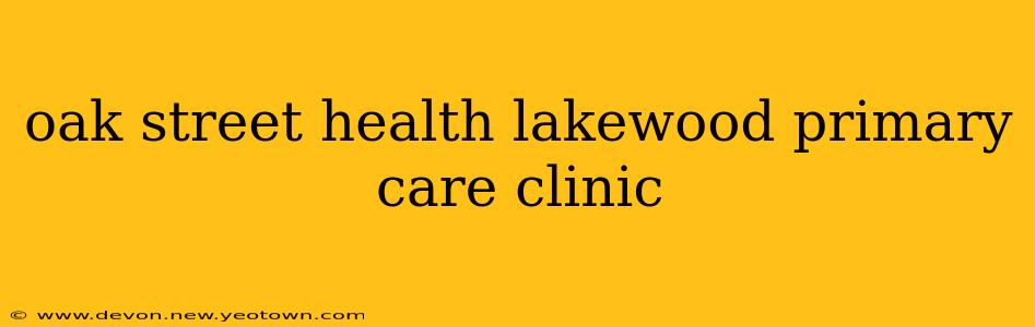 oak street health lakewood primary care clinic