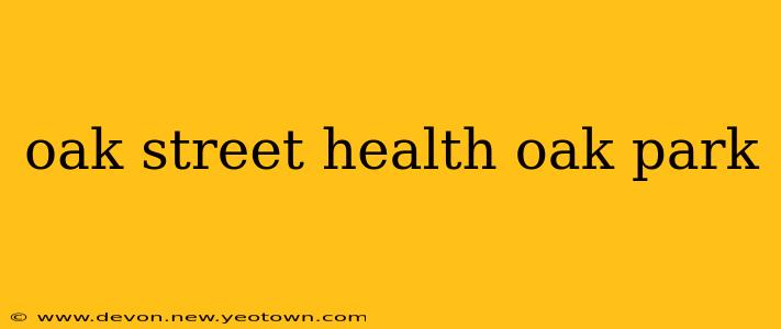 oak street health oak park