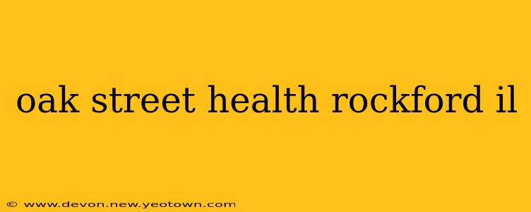 oak street health rockford il