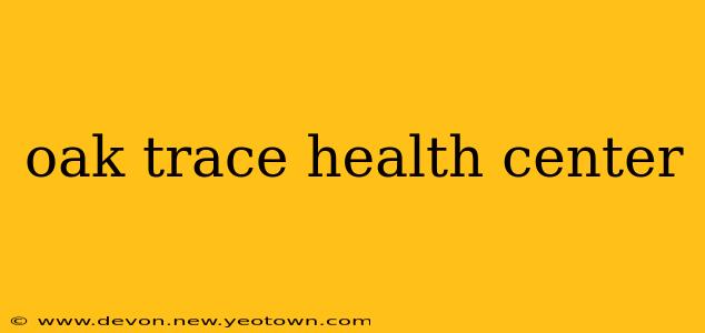 oak trace health center