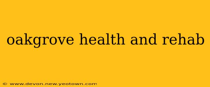 oakgrove health and rehab