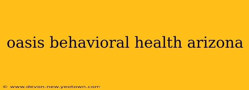 oasis behavioral health arizona