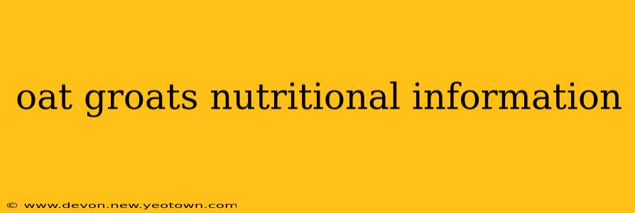 oat groats nutritional information