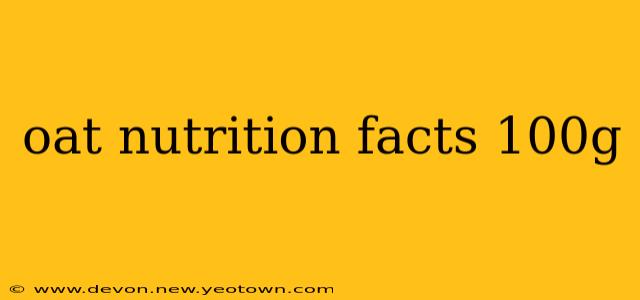 oat nutrition facts 100g