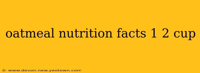 oatmeal nutrition facts 1 2 cup
