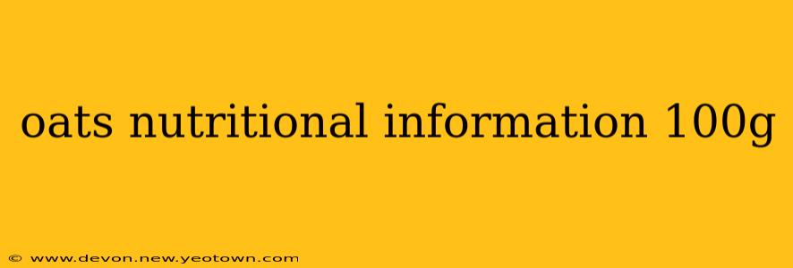 oats nutritional information 100g
